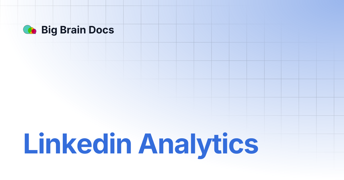 Linkedin Analytics | Big Brain Docs